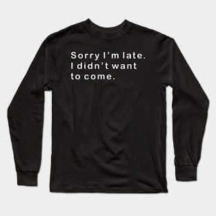 Sorry I'm Late Long Sleeve T-Shirt